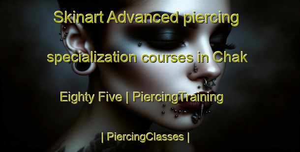 Skinart Advanced piercing specialization courses in Chak Eighty Five | PiercingTraining | PiercingClasses | SkinartTraining-Pakistan
